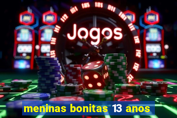 meninas bonitas 13 anos